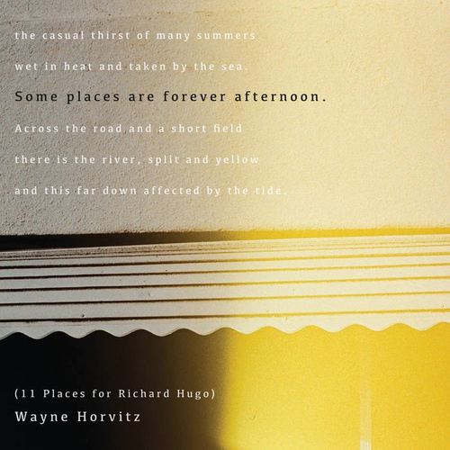 Wayne Horvitz - Some Places Are Forever Afternoon (11 Places For Richard Hugo)
