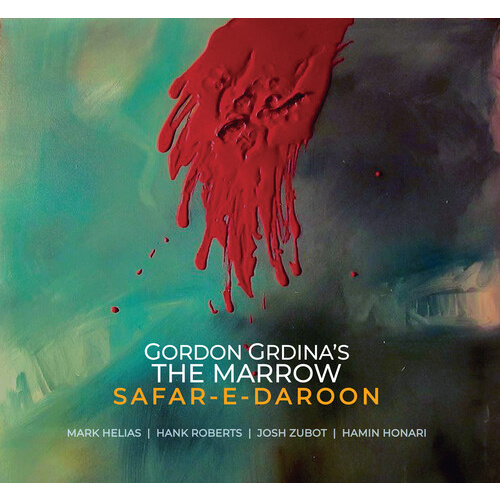 Gordon Grdina 's The Marrow - Safar-e-daroon