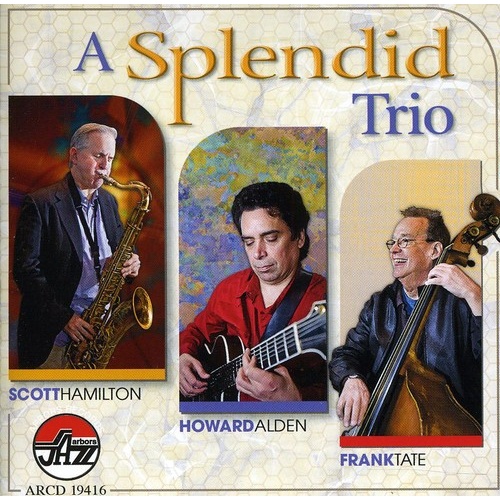 Scott Hamilton, Howard Alden & Frank Tate - A Splendid Trio
