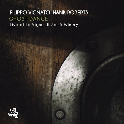 Filippo Vignato & Hank Roberts - Ghost Dance: Live At Le Vigne Di Zamo Winery