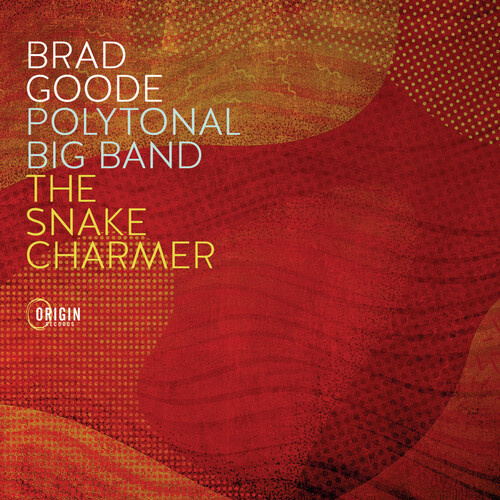 Brad Goode / Polytonal Big Band: The Snake Charmer
