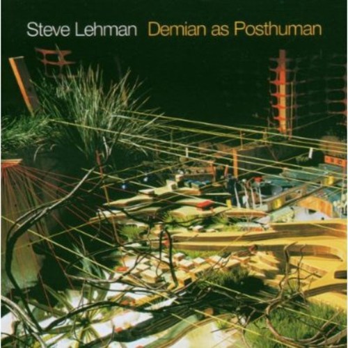 Steve Lehman - Demian As a Posthuman