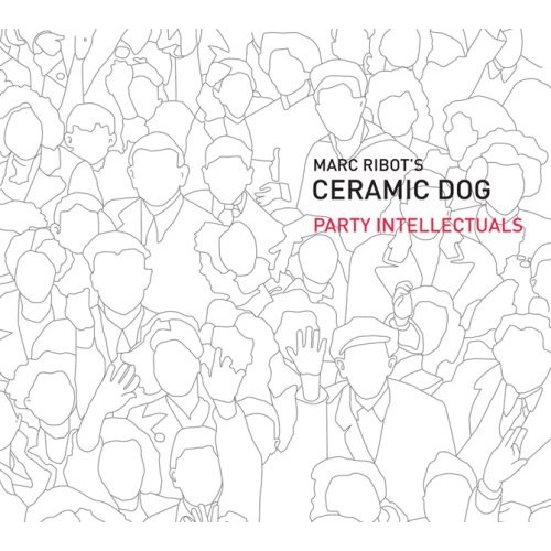 Marc Ribot's Ceramic Dog - Party Intellectuals