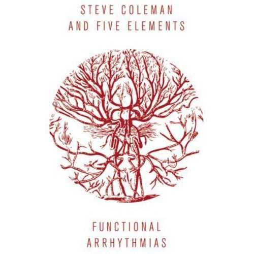 Steve Coleman and Five Elements - Functional Arrhythmias
