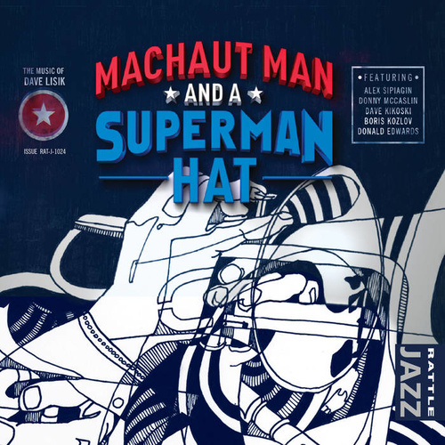 Dave Lisik -  Machaut Man and a Superman Hat