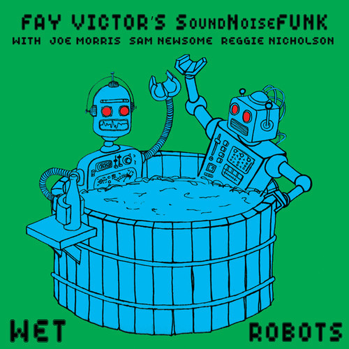 Fay Victor's SoundNoiseFunk - Wet Robots