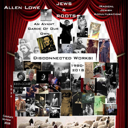 Allen Lowe - Jews & Roots: Disconnected Works 1980-2018
