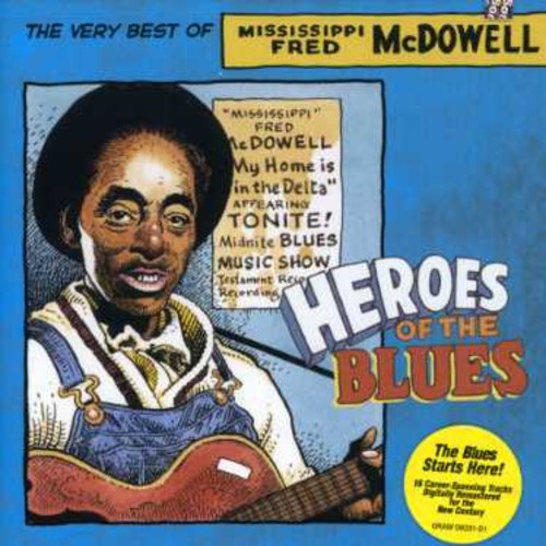 Mississippi Fred McDowell - Heroes of the Blues: The Very Best of Mississippi Fred McDowell