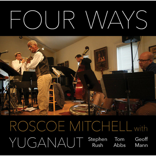 Roscoe Mitchell with Yuganaut - Four Ways