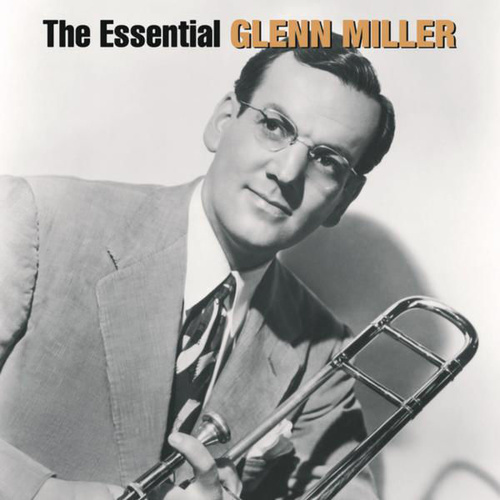 Glenn Miller - The Essential Glenn Miller
