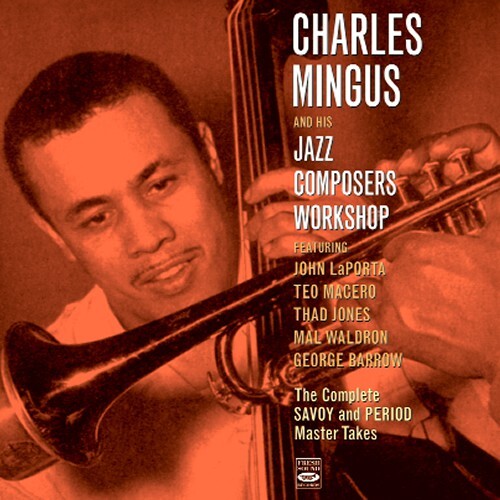 Charles Mingus and His Jazz Composers Workshop - The Complete Savoy and Period Master Takes