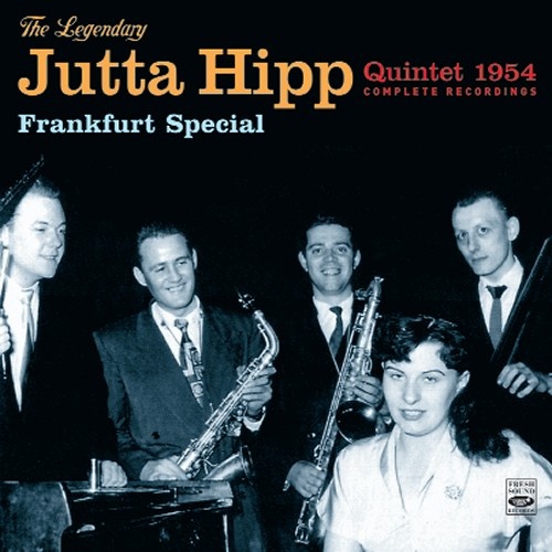 Jutta Hipp - Frankfurt Special: The Legendary Jutta Hipp Quintet 1954