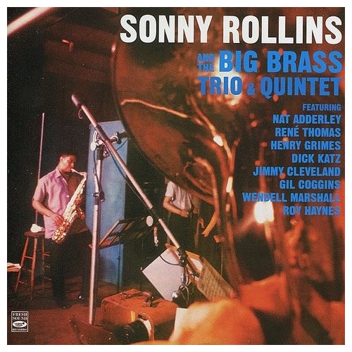 Sonny Rollins - Sonny Rollins and the Big Brass Trio & Quintet
