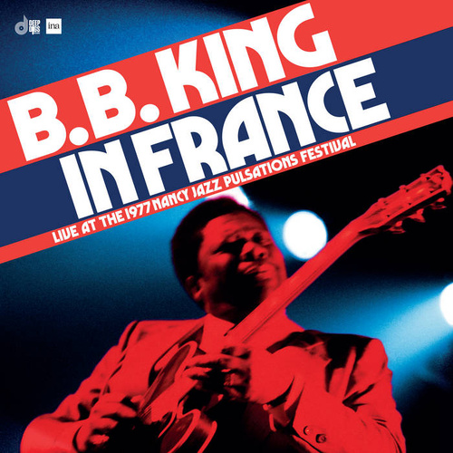 B.B. King - B.B. King In France: Live at the 1977 Nancy Jazz Pulsations Festival