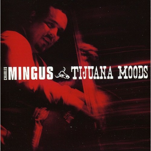 Charles Mingus - Tijuana Moods