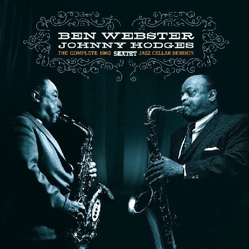 Ben Webster & Johnny Hodges Sextet - Complete 1960 Jazz Cellar Session