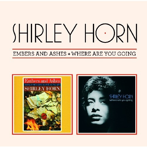 Shirley Horn - Embers and Ashes / Where Are You Going