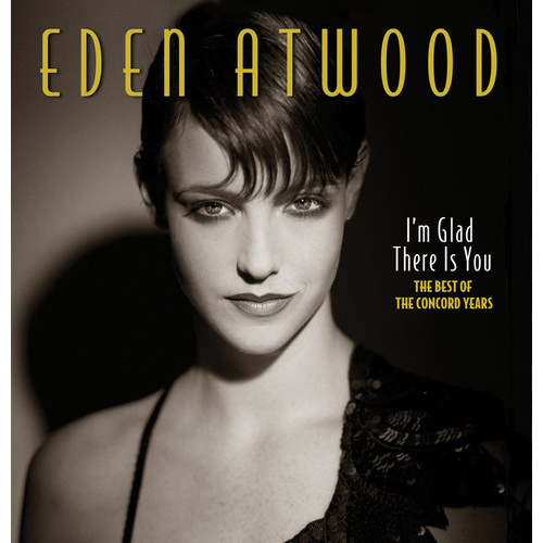Eden Atwood - I'm Glad There is You: The Best of the Concord Years