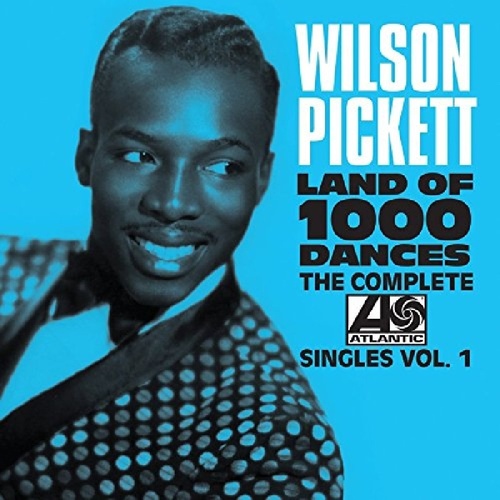 Wilson Pickett - Land of 1000 Dances - The Complete Atlantic Singles Vol. One 