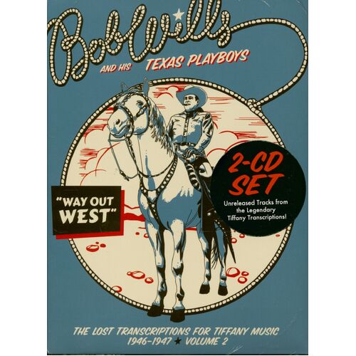 Bob Wills & His Texas Playboys -       Way Out West - The Lost Transcriptions For Tiffany Music 1946-1947: Volume 2 / 2CD set