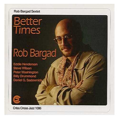 Rob Bargad Sextet - Better Times