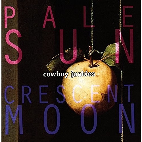 Cowboy Junkies - Pale Sun, Crescent Moon
