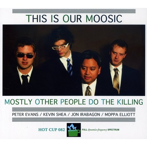 Mostly Other People Do the Killing - This Is Our Moosic