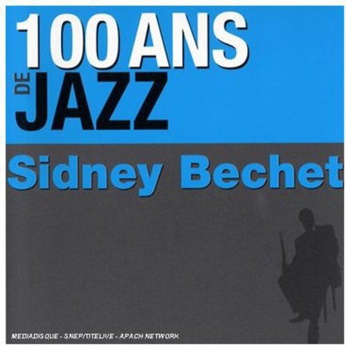 Sidney Bechet - 100 Ans De Jazz / 2CD set