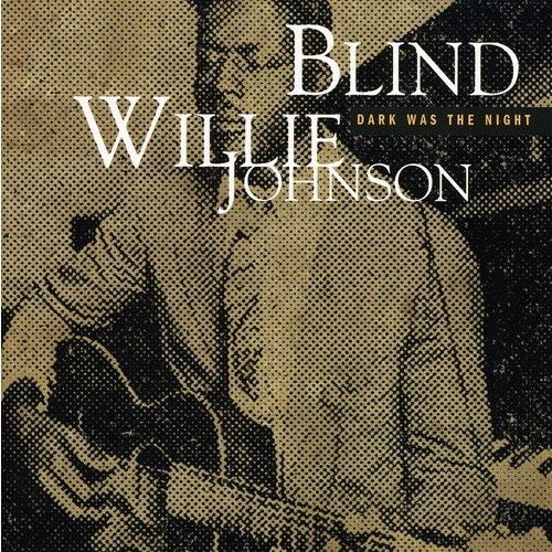 Blind Willie Johnson - Dark Was The Night