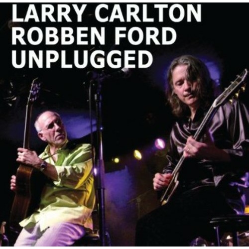 Larry Carlton & Robben Ford - Unplugged