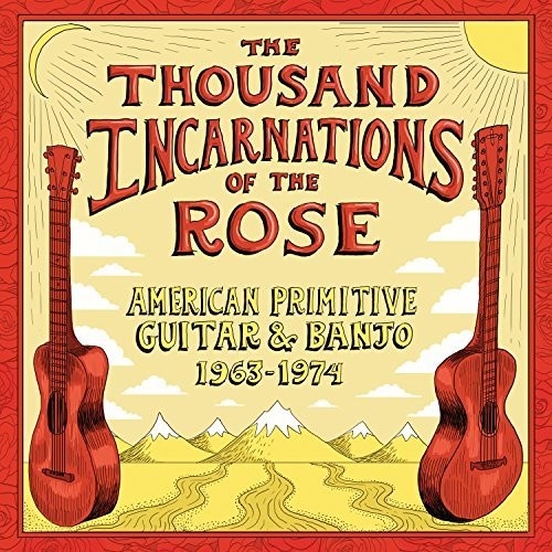 Various Artists - The Thousand Incarnations of the Rose: American Primitive Guitar & Banjo 1965-1974