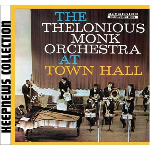 Thelonious Monk - The Thelonious Monk Orchestra at Town Hall - Keepnews Collection