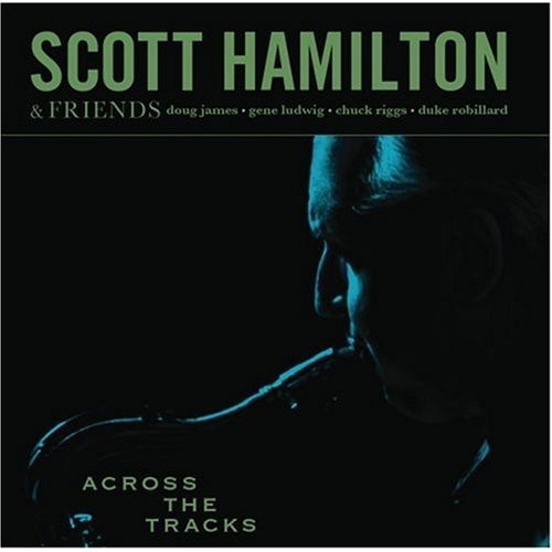 Scott Hamilton - Across the Tracks