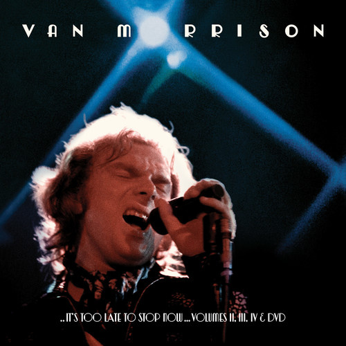 Van Morrison - It's Too Late to Stop Now: Volume II, III, IV & DVD