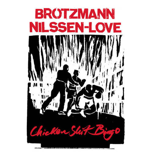 Brötzmann / Nilssen-Love - Chicken Shit Bingo