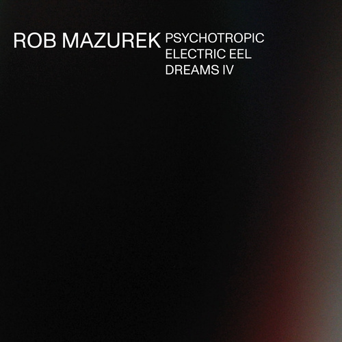 Rob Mazurek - Psychotropic Electric Eel Dreams IV