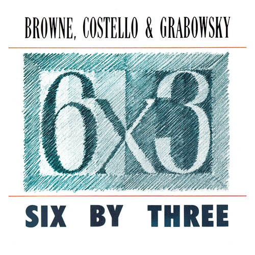 Browne, Costello & Grabowsky - Six by Three