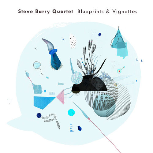 Steve Barry Quartet - Blueprints & Vignettes