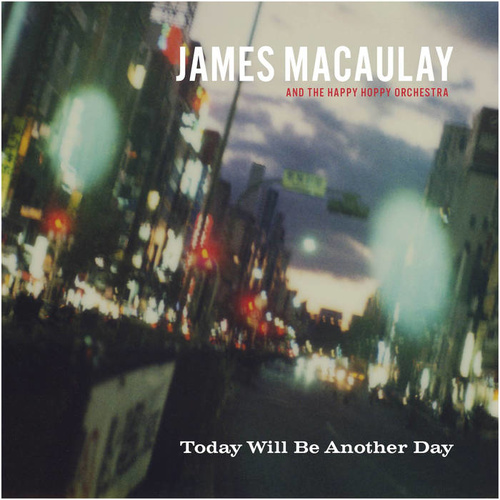 James Macauley and the Happy Hoppy Orchestra - Today Will Be Another Day