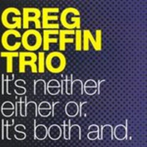 Greg Coffin Trio -  It's neither either or. It's both and.