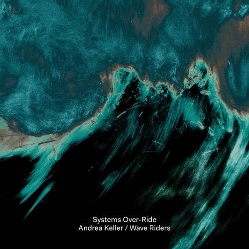 Andrea Keller / Wave Riders - Systems Over-Ride