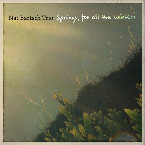 Nat Bartsch Trio - Springs, for all the winters