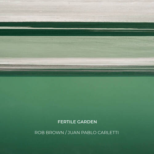 Rob Brown / Juan Pablo Carletti - Fertile Garden