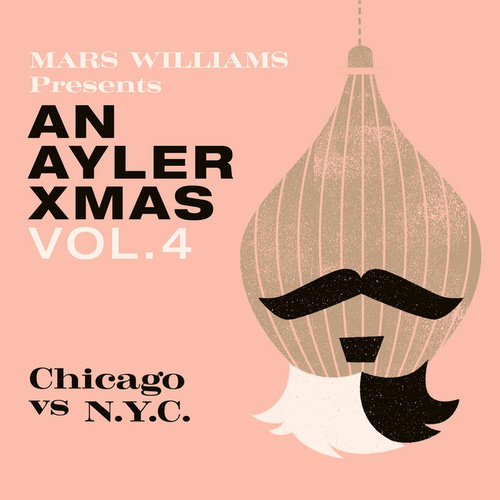 Mars Williams - Mars Williams Presents An Ayler Xmas Vol. 4: Chicago vs. NYC / 2CD set