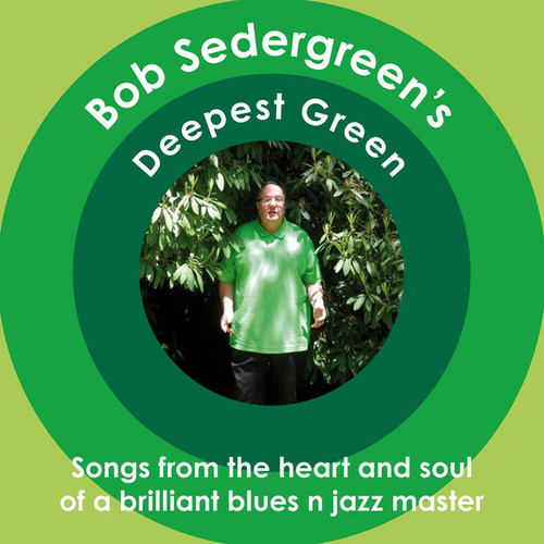 Bob Sedergreen - Deepest Green