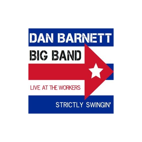 Dan Barnett Big Band - Strictly Swingin': Live at the Workers